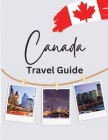 Canada Travel Guide: Your Essential Travel Companion for the True North Cover Image