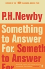 Something to Answer for: The First Man Booker Prize Winner By P. H. Newby Cover Image