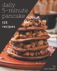 123 Daily 5-Minute Pancake Recipes: A Must-have 5-Minute Pancake Cookbook for Everyone Cover Image
