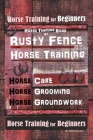 Horse Book for Beginners Horse Training Book By Rusty Fence Horse Training, Horse Care, Horse Grooming, Horse Groundwork, Horse Book for Beginners By Rusty Foaler Cover Image