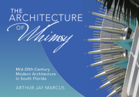 The Architecture of Whimsy: Mid-20th-Century Modern Architecture in South Florida Cover Image