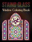 Staind Glass Window Coloring Book: A Fun Beautiful Stained Glass Designs for Stress Relief and Relaxation For Adults Vol-1 By Anita Wallis Cover Image