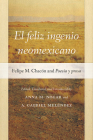 El Feliz Ingenio Neomexicano: Felipe M. Chacón and Poesía Y Prosa By Anna M. Nogar (Editor), Anna M. Nogar (Translator), A. Gabriel Meléndez (Editor) Cover Image