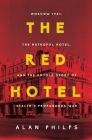 The Red Hotel: Moscow 1941, the Metropol Hotel, and the Untold Story of Stalin's Propaganda War  By Alan Philips Cover Image