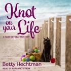 Knot on Your Life (Yarn Retreat Mysteries #7) By Betty Hechtman, Margaret Strom (Read by) Cover Image