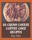 50 Cream Cheese Coffee Cake Recipes: A Cream Cheese Coffee Cake Cookbook You Won't be Able to Put Down Cover Image