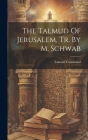 The Talmud Of Jerusalem, Tr. By M. Schwab Cover Image
