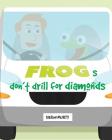 Frogs don't drill for diamonds By Kieron Murty Cover Image