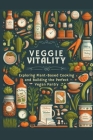 Veggie Vitality: Exploring Plant-Based Cooking and Building the Perfect Vegan Pantry Cover Image