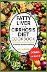 Fatty Liver And Cirrhosis Diet Cookbook: 300 Days of Delicious Recipes to Manage Hepatic Conditions. Cover Image