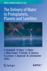 The Delivery of Water to Protoplanets, Planets and Satellites By Alessandro Morbidelli (Editor), Michel Blanc (Editor), Yann Alibert (Editor) Cover Image