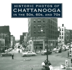 Historic Photos of Chattanooga in the 50s, 60s and 70s By William F. Hull (Text by (Art/Photo Books)) Cover Image