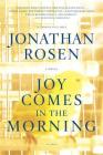 Joy Comes in the Morning: A Novel By Jonathan Rosen Cover Image