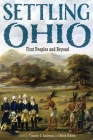 Settling Ohio: First Peoples and Beyond (New Approaches to Midwestern History) By Timothy G. Anderson (Editor), Brian Schoen (Editor) Cover Image
