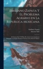 Emiliano Zapata y el problema agrario en la Republica Mexicana: Al sistema Sala y el plan de Ayala, correspondencia sostenida con el jefe suriano y su By Emiliano Zapata, Antenor Sala Cover Image