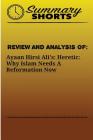 Review and Analysis On: : Ayaan Hirsi Ali's - Heretic - Why Islam Needs A Reformation Now By Summary Shorts Cover Image