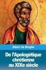 De l'Apologétique chrétienne au XIXe siècle By Albert De Broglie Cover Image