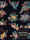Parent Phone Log For Teachers: Parent Phone Log For Teachers: Parent Contact Log Book For Teachers. 8.5in by 11in 121 Pages For 60 Students. 3 Contac Cover Image