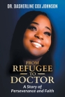 From Refugee to Doctor: A Story of Perserevance and Faith By Dasherline Cox Johnson Cover Image