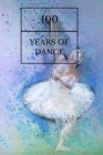 100 Years Of Dance: Ballet Notebook (is a Way to Cultivate a Path Towards Achieving your BalletGoals Successfully) By Dino Rex Cover Image