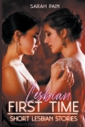 Lesbian First Time - The Ultimate Collection Of Explicit Short Lesbian Stories By Sarah Pain Cover Image