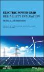 Electric Power Grid Reliability Evaluation: Models and Methods By Chanan Singh, Panida Jirutitijaroen, Joydeep Mitra Cover Image