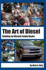 The Art of Diesel: Building an Efficient Family Hauler By Mark a. Billy Cover Image