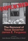 Impeached: The Removal of Texas Governor James E. Ferguson (Centennial Series of the Association of Former Students, Texas A&M University #126) By Dr. Jessica Brannon-Wranosky (Editor), Bruce A. Glasrud (Editor) Cover Image