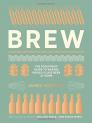 Brew: The Foolproof Guide to Making World-Class Beer at Home By James Morton, Andy Sewell (Photographs by) Cover Image