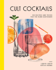 Cult Cocktails: 100 recipes and tricks for the home bartender Cover Image