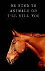 Be Kind to Animals or I'll Kill You Cover Image