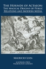 The hounds of Actaeon: the magical origins of public relations and modern media By Mauricio Loza Cover Image