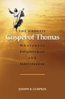 The Gnostic Gospel of Thomas: Wholeness, Enlightenment, and Individuation By Joseph Lumpkin Cover Image