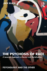 The Psychosis of Race: A Lacanian Approach to Racism and Racialization (Psychology and the Other) By Jack Black Cover Image