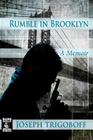 Rumble in Brooklyn: A Memoir By Joseph Trigoboff Cover Image