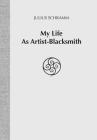 My Life as Artist-Blacksmith By Julius Schramm Cover Image