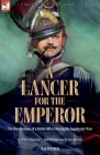 A Lancer for the Emperor The Recollections of a Polish Officer During the Napoleonic Wars By Désiré Chlapowski, John H. Lewis Cover Image