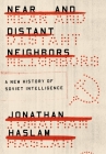 Near and Distant Neighbors: A New History of Soviet Intelligence By Jonathan Haslam Cover Image