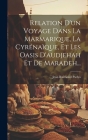 Relation D'un Voyage Dans La Marmarique, La Cyrénaïque, Et Les Oasis D'audjehah Et De Maradeh... Cover Image