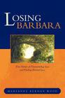 Losing Barbara: True Stories of Transcending Loss and Finding Eternal Love By Maryanne Kernan Wood Cover Image