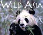 Wild Asia: Spirit of a Continent Cover Image