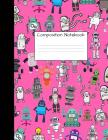 Composition Notebook: Wide Ruled Robot Party Robotic Club Cute Composition Notebook, College Notebooks, Girl Boy School Notebook, Compositio Cover Image