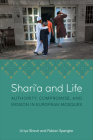 Shariʿa and Life: Authority, Compromise, and Mission in European Mosques By Uriya Shavit, Fabian Spengler Cover Image