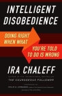 Intelligent Disobedience: Doing Right When What You're Told to Do Is Wrong By Ira Chaleff Cover Image