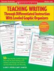Teaching Writing Through Differentiated Instruction With Leveled Graphic Organizers: 50+ Reproducible, Leveled Organizers That Help You Teach Writing to ALL Students and Manage Their Different Learning Needs Easily and Effectively By Mary C. McMackin, Nancy L. Witherell, Nancy Witherell, Mary McMackin Cover Image