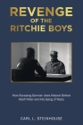 Revenge of the Ritchie Boys: How Escaping German Jews Helped Defeat Adolf Hitler and His Gang of Nazis By Carl L. Steinhouse Cover Image
