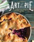 Art of the Pie: A Practical Guide to Homemade Crusts, Fillings, and Life Cover Image