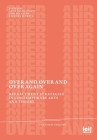 Over and Over and Over Again: Reenactment Strategies in Contemporary Arts and Theory By Cristina Baldacci (Editor), Clio Nicastro (Editor), Arianna Sforzini (Editor) Cover Image