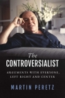 The Controversialist: Arguments with Everyone, Left Right and Center By Martin Peretz Cover Image