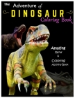 The Adventure of Dinosaur Coloring Book: Amazing facts and Coloring Activity Book By Samuel Ade Cover Image